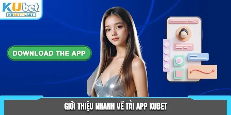 Giới thiệu nhanh về tải app KUBET